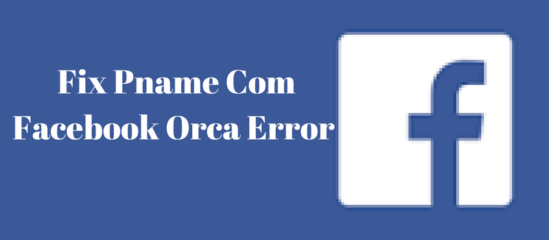 How to Fix pname com facebook orca Error